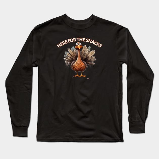 Turkey Is Here For The Snacks Thanksgiving Dinner Holiday Meal Long Sleeve T-Shirt by Funny Stuff Club